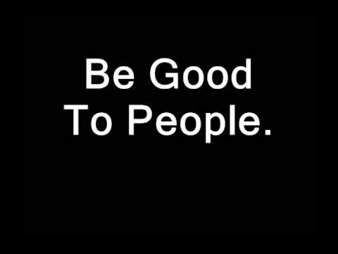 be good to people
