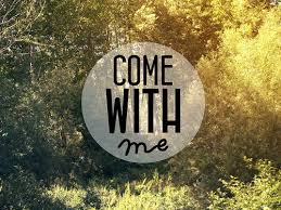 come with me
