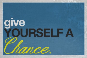 give yourself a chance