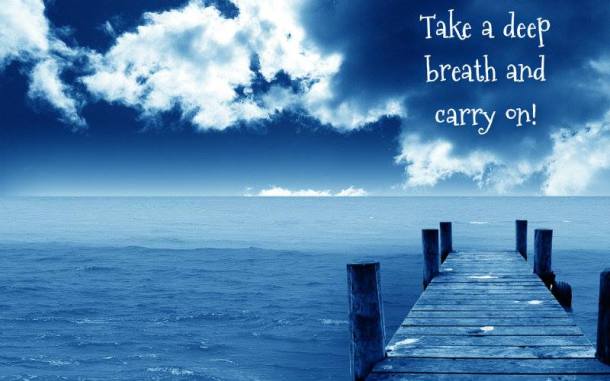 take a deep breath and carry on