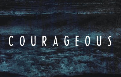 be courageous