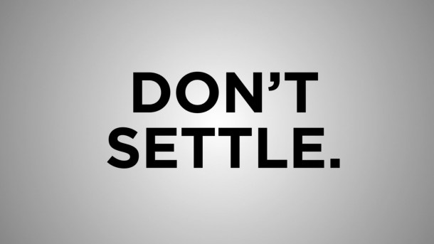 don't settle
