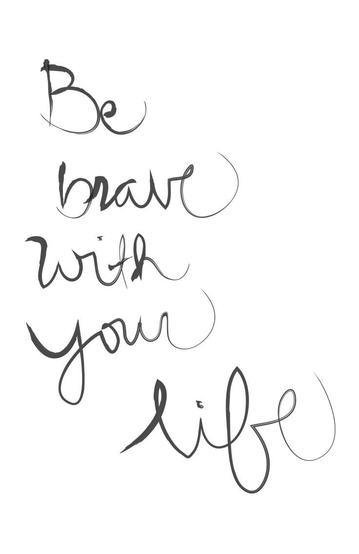 be brave